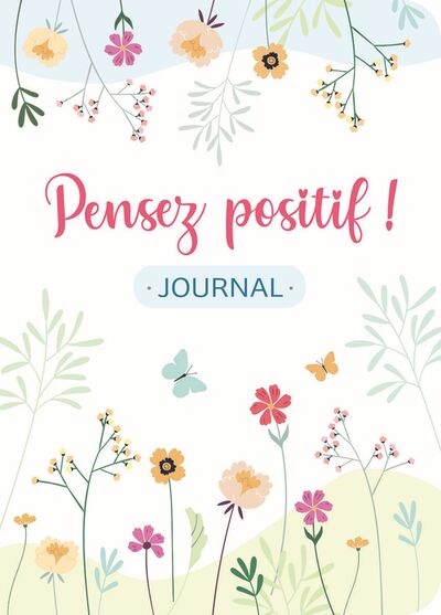 Pensez positif ! : journal