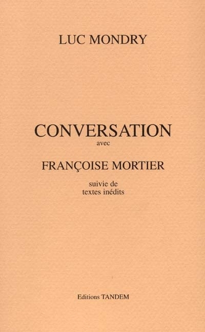 Conversation avec Françoise Mortier : suivie de textes inédits