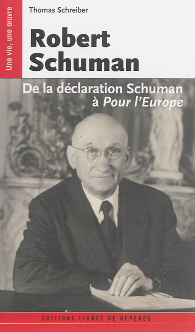 Robert Schuman : de la déclaration Schuman à Pour l'Europe