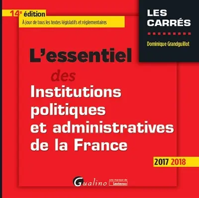 L'essentiel des institutions politiques et administratives de la France : 2017-2018