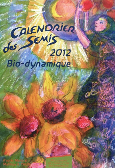 Calendrier des semis 2012 : avec indications des jours favorables pour le jardinage, l'agriculture, la forêt et l'apiculture, tendances météorologiques