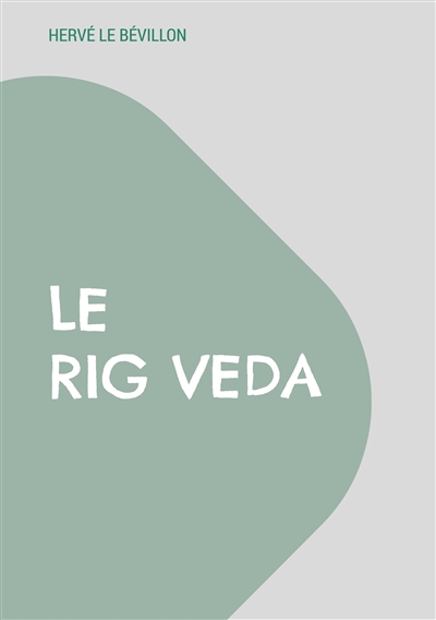 Le Rig Veda : Traduction complète en français
