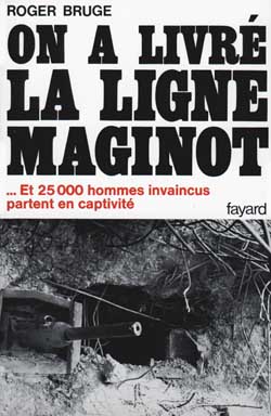 Histoire de la ligne Maginot. Vol. 2. On a livré la ligne Maginot