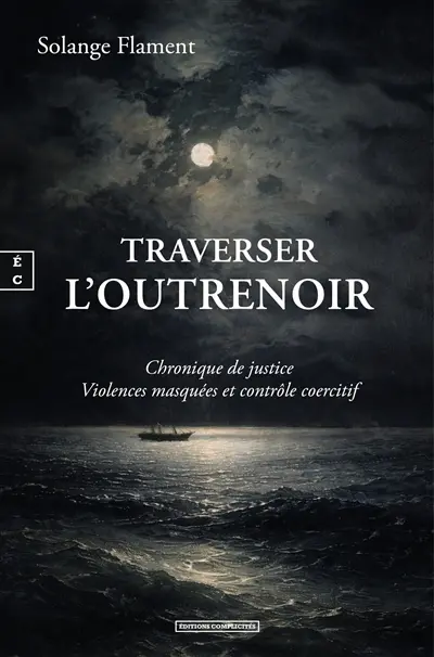 Traverser l'outrenoir : chronique de justice : violences masquées et contrôle coercitif