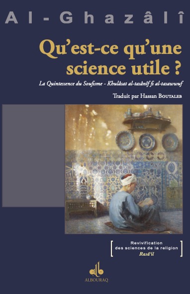 Qu'est-ce qu'une science utile ? : la quintessence du soufisme. Khulâsat al-tasânîf fi al-tasawwuf