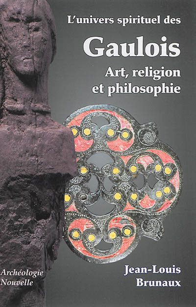 L'univers spirituel des Gaulois : art, religion et philosophie