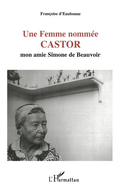 Une femme nommée Castor : mon amie Simone de Beauvoir. Testament politique et philosophique