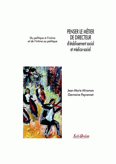 Penser le métier de directeur d'établissement social et médico-social : du politique à l'intime et de l'intime au politique