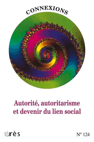 Connexions, n° 124. Autorité, autoritarisme et devenir du lien social Connexions, n° 124. Autorité, autoritarisme et devenir du lien social
