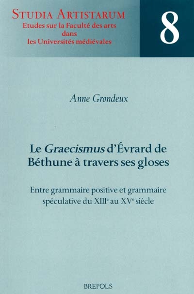 Le Graecismus d'Evrard de Béthune à travers ses gloses : entre grammaire positive et grammaire spéculative du XIIIe au XVe siècle