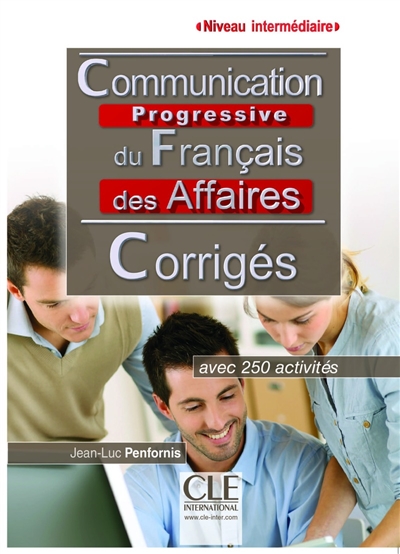 Communication progressive du français des affaires : niveau intermédiaire, avec 250 activités : corrigés