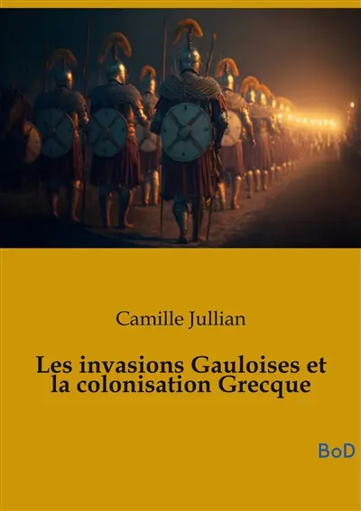 Les invasions Gauloises et la colonisation Grecque
