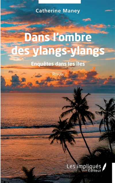 Dans l'ombre des ylangs-ylangs : enquêtes dans les îles