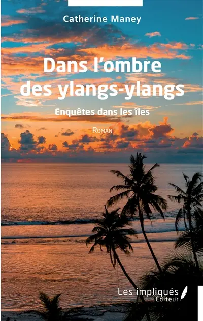 Dans l'ombre des ylangs-ylangs : enquêtes dans les îles