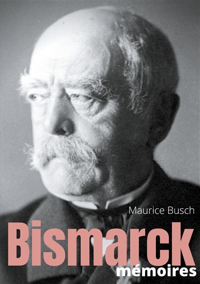 Bismarck : Mémoires : les...