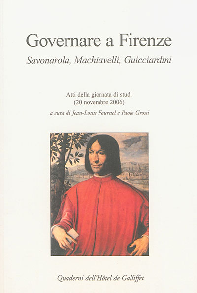 Governare a Firenze : Savonarola, Machiavelli, Guicciardini : atti della giornata di studi (20 novembre 2006)