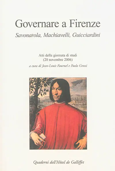 Governare a Firenze : Savonarola, Machiavelli, Guicciardini : atti della giornata di studi (20 novembre 2006)