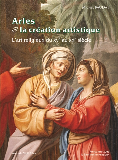 Arles & la création artistique : l'art religieux du XVe au XXe siècle