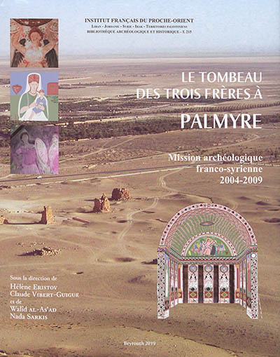 Le tombeau des Trois Frères à Palmyre : mission archéologique franco-syrienne 2004-2009