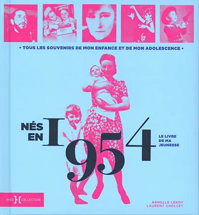 Nés en 1954 : le livre de ma jeunesse : tous les souvenirs de mon enfance et de mon adolescence
