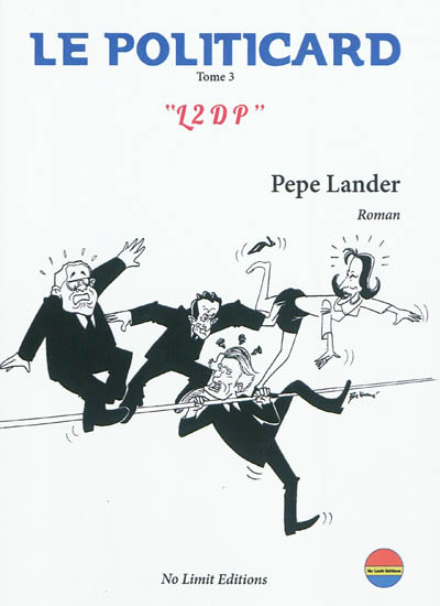 Le politicard. Vol. 3. L2DP