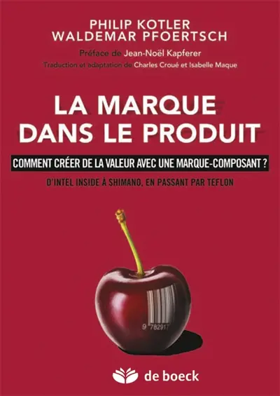 La marque dans le produit : comment créer de la valeur avec une marque-composant ? : d'Intel Inside à Shimano, en passant par Teflon
