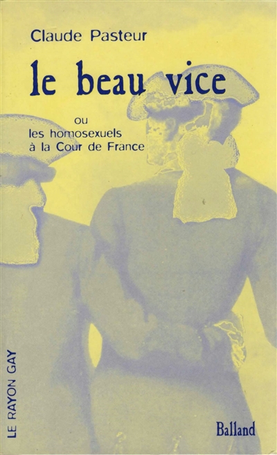 Le beau vice ou Les homosexuels à la cour de France