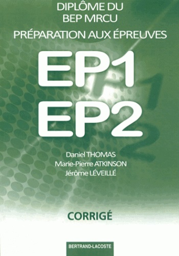 Préparation aux épreuves EP1, EP2 : diplôme du BEP MRCU : corrigé