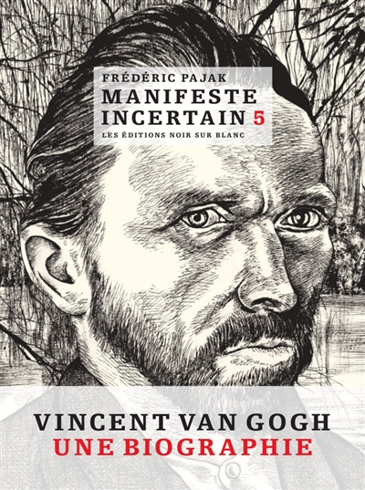 Manifeste incertain. Vol. 5. Vincent Van Gogh, une biographie