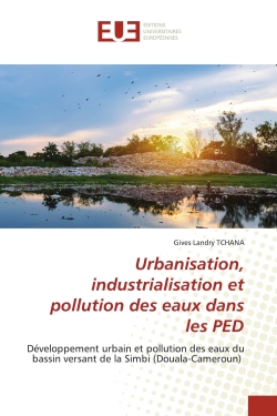 Urbanisation, industrialisation et pollution des eaux dans les PED : Développement urbain et pollution des eaux du bassin versant de la Simbi (Douala-Cameroun)