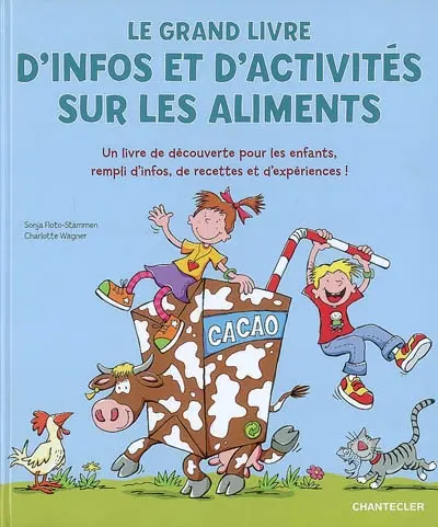 Le grand livre d'infos et d'activités sur les aliments : un livre de découverte pour les enfants rempli d'infos, de recettes et d'expériences !