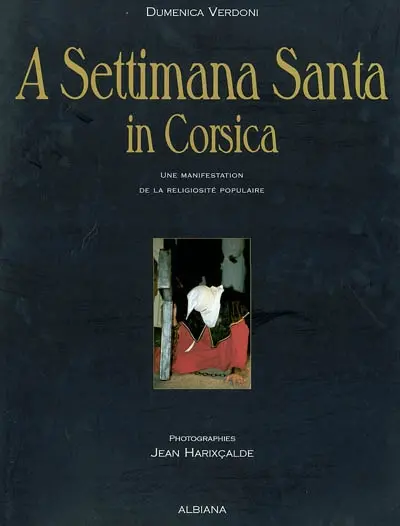 A Settimana santa in Corsica : une manifestation de la religiosité populaire : anthropologie du patrimoine social