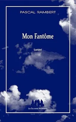 Mon fantôme : cantate