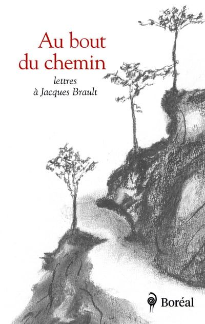 Au bout du chemin : Lettres à Jacques Brault