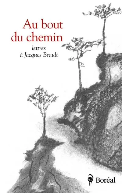 Au bout du chemin : Lettres à Jacques Brault
