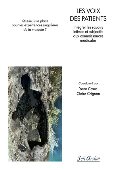 Les voix des patients : intégrer les savoirs intimes et subjectifs aux connaissances médicales : quelle juste place pour les expériences singulières de la maladie ?