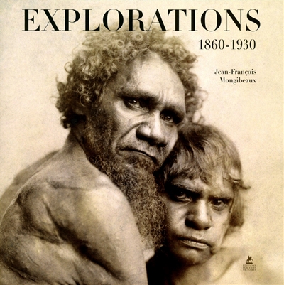 Explorations, 1860-1930 : grands explorateurs, voyageurs, photographes