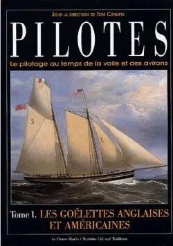 Pilotes : le pilotage au temps de la voile et des avirons. Vol. 1. Les goélettes anglaises et américaines