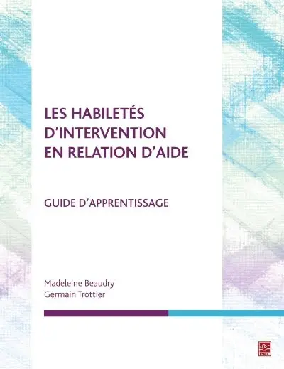 Les habiletés d'intervention en relation d'aide : guide d'apprentissage