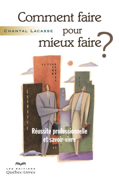 Comment faire pour mieux faire ? : réussite professionnelle et savoir-vivre