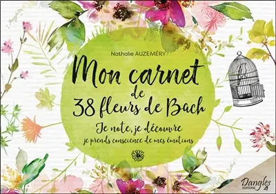 Mon carnet de 38 fleurs de Bach pour mieux me connaître : je note, je découvre, je prends conscience de mes émotions