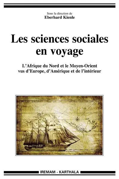 Les sciences sociales en voyage : l'Afrique du Nord et le Moyen-Orient vus d'Europe, d'Amérique et de l'intérieur