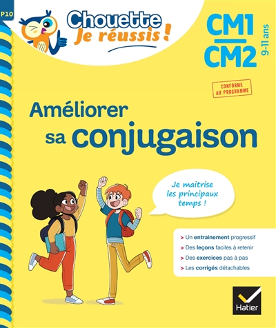 Améliorer sa conjugaison CM1, CM2, 9-11 ans : je conjugue les principaux temps : conforme au programme