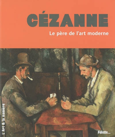 Cézanne : le père de l'art moderne