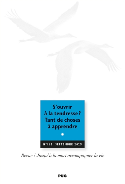 Jusqu'à la mort accompagner la vie, n° 162. S'ouvrir à la tendresse ? Tant de choses à apprendre