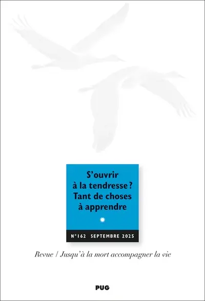 Jusqu'à la mort accompagner la vie, n° 162. S'ouvrir à la tendresse ? Tant de choses à apprendre