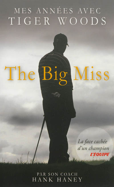 The big miss : mes années avec Tiger Woods