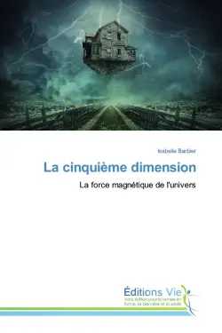 La cinquième dimension : La force magnétique de l'univers