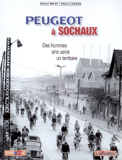Peugeot à Sochaux : des hommes, une usine, un territoire