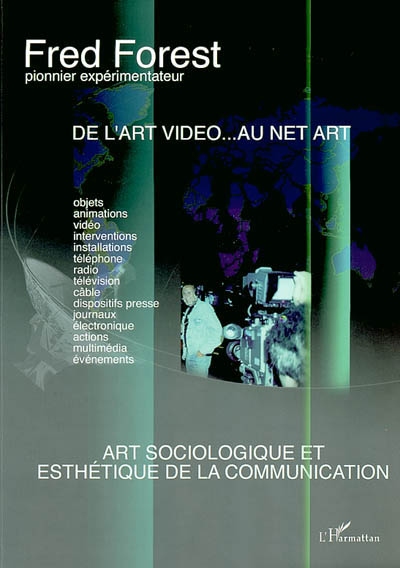 Fred Forest, pionnier expérimentateur : de l'art vidéo... au Net art : art sociologique et esthétique de la communication